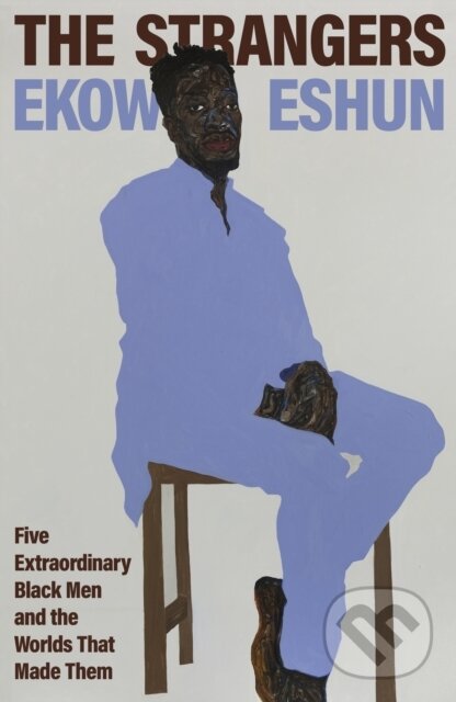 Levně The Strangers (Five Extraordinary Black Men and the Worlds That Made Them) - kniha z kategorie Autobiografie
