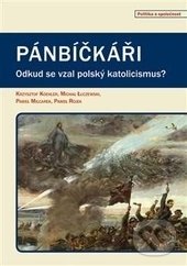 Levně Pánbíčkáři (Odkud se vzal polský katolicismus?) - Krzysztof Koehler, Michał Luczewski, Pawel Milcarek, Pavel Rojek - kniha z kategorie Sociológia