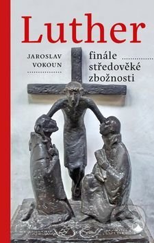 Levně Luther Finále středověké zbožnosti - Jaroslav Vokoun - kniha z kategorie Eseje, úvahy a glosy