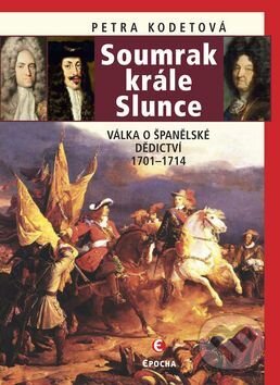 Levně Soumrak krále Slunce (Válka o španělské dědictví, 1701-1714) - kniha z kategorie Životopisy