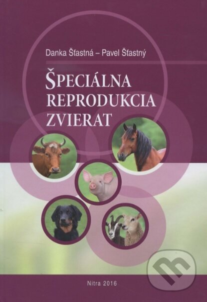 Kniha: Špeciálna reprodukcia zvierat (Danka Šťastná). Slovenská poľnohospodárska univerzita v Nitre, 2016