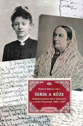 Levně Šeřík a růže (Korespondence Sofie Podlipské a Irmy Geisslové 1883–1897) - kniha z kategorie Beletria