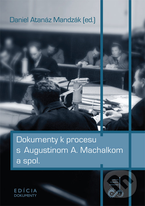 Levně Dokumenty k procesu s Augustinom A. Machalkom a spol. - kniha z kategorie Reportáže a publicistika