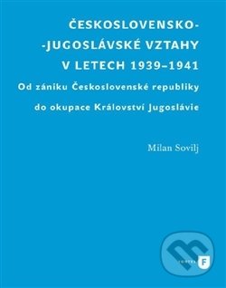 Československo-jugoslávské vztahy v letech 1939-1941 - Milan Sovilj, Filozofická fakulta UK v Praze, 2017