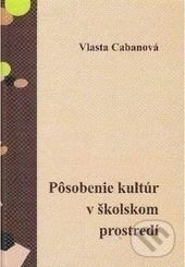 Levně Pôsobenie kultúr v školskom prostredí - Vlasta Cabanová - kniha z kategorie Pedagogika