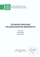 Levně Technické kreslenie pre bezpečnostné inžinierstvo - Lucia Figuli, Vlastimil Mach, Ladislav Mariš - kniha z kategorie Strojárstvo