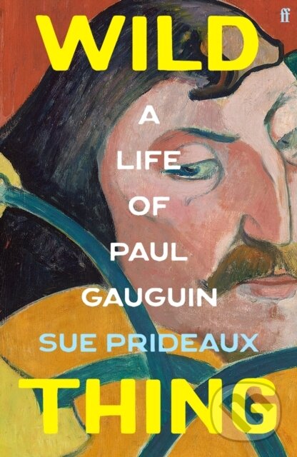 Levně Wild Thing (A Life of Paul Gauguin) - Sue Prideaux - kniha z kategorie Maliarstvo a sochárstvo