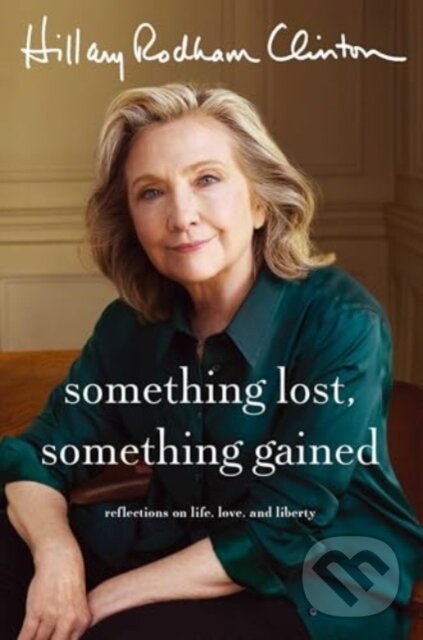 Levně Something Lost, Something Gained - Hillary Rodham Clinton - kniha z kategorie Životopisy, reportáže a myšlienky
