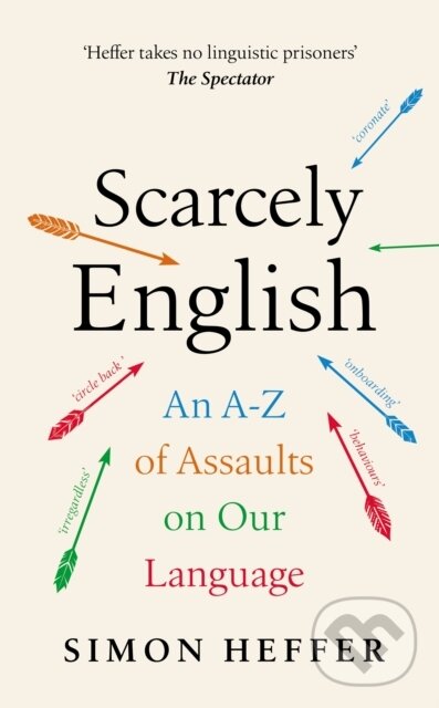 Levně Scarcely English (An A to Z of Assaults On Our Language) - kniha z kategorie Jazykové učebnice a slovníky