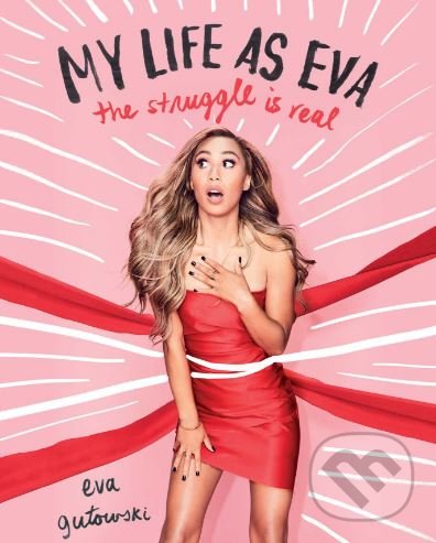 Levně My Life as Eva (The Struggle is Real) - Eva Gutowski - kniha z kategorie Odborné a náučné