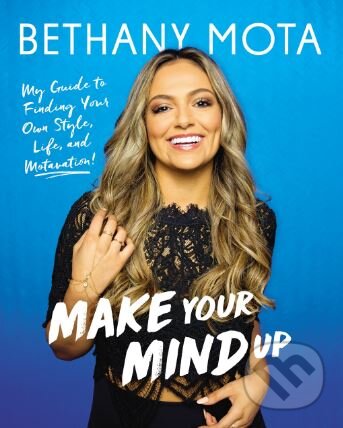 Levně Make Your Mind Up - Bethany Mota - kniha z kategorie Autobiografie