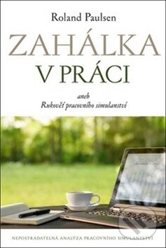 Levně Zahálka v práci (aneb Rukověť pracovního simulantství) - kniha z kategorie Motivácia a sebarozvoj
