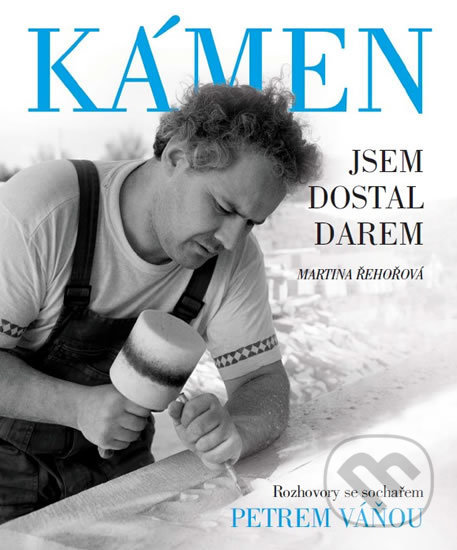 Levně Kámen jsem dostal darem - Rozhovory se sochařem Petrem Váňou - kniha z kategorie Rozhovory