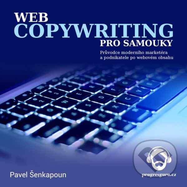 Webcopywriting pro samouky - Pavel Šenkapoun, Progres Guru, 2017