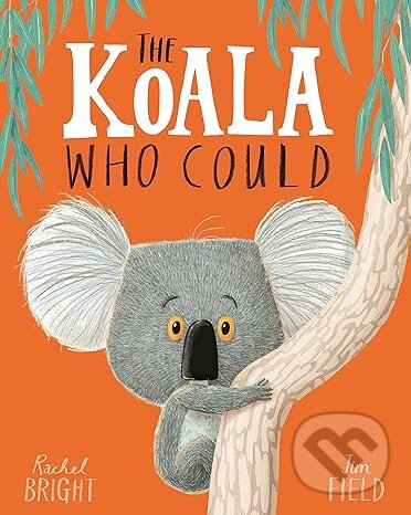 Levně The Koala Who Could - Rachel Bright, Jim Field (Ilustrátor) - kniha z kategorie Rozprávky