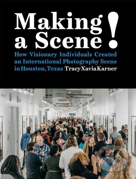 Levně Making a Scene! How Visionary Individuals Created an International Photography Scene in Houston, Texas - kniha z kategorie Umenie, dizajn a…