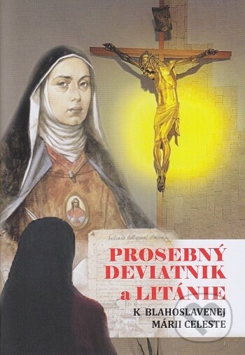 Levně Prosebný deviatnik a litánie k blahoslavenej Márii Celeste - kniha z kategorie Duchovný život
