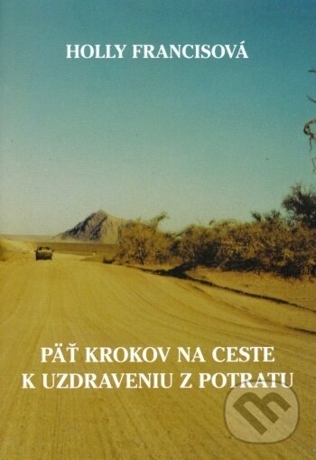 Levně Päť krokov na ceste k uzdraveniu z potratu - Holly Francisová - kniha z kategorie Duchovný život