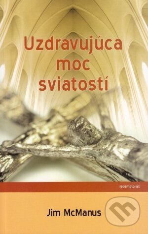 Kniha: Uzdravujúca moc sviatostí (Jim McManus). , 2016