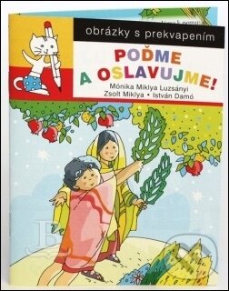 Levně Poďme a oslavujme! (obrázky s prekvapením) - Miklya Luzsányi Mónika, Miklya Zsolt, Damó István - kniha z kategorie Knihy o Biblii