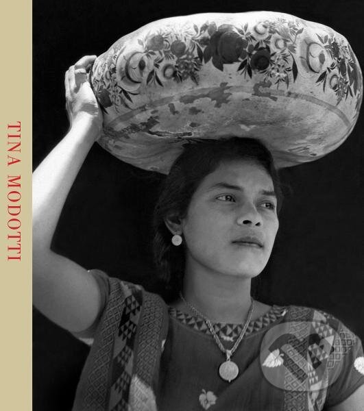 Levně Tina Modotti - Isabel Tejeda Martín, Jorge Ribalta, Rosa Casanova, Laura Branciforte, Claudio Natoli, Eva M. Vives Jiménez - kniha z kategorie Umenie…