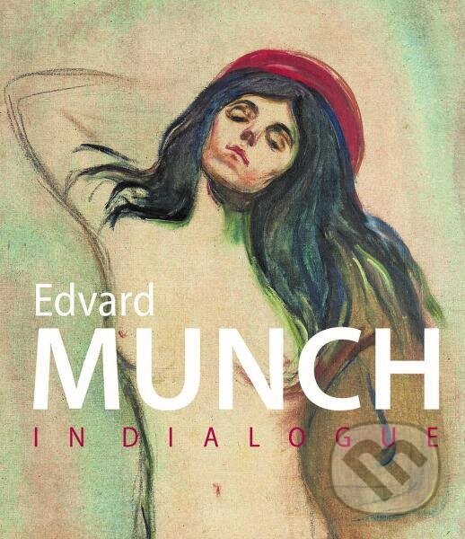 Levně Munch In Dialogue - Dieter Buchhart, Klaus Albrecht Schröder, Antonia Hoerschelmann - kniha z kategorie Umenie, dizajn a architektúra