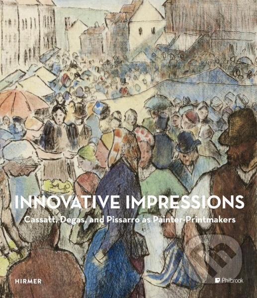 Levně Innovative Impressions: Prints by Cassatt, Degas, and Pissarro - kniha z kategorie Umenie, dizajn a architektúra