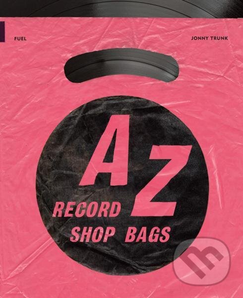 Levně A-Z of Record Shop Bags: 1940s to 1990s - Damon Murray, Jon Savage, Jonny Trunk, Stephen Sorrell - kniha z kategorie Umenie, dizajn a architektúra