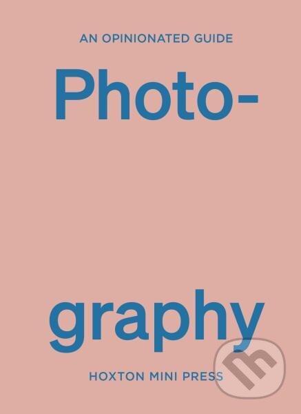 Levně An Opinionated Guide to Photography - Robert Shore - kniha z kategorie Umenie, dizajn a architektúra