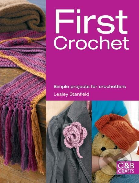 Levně First Crochet: Simple Projects for Crochetters - Lesley Stanfield - kniha z kategorie Hobby