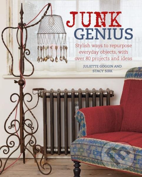 Levně Junk Genius: Stylish ways to repurpose everyday objects, with over 80 projects and ideas - kniha z kategorie Hobby
