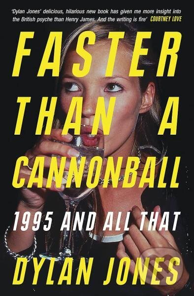 Levně Faster Than A Cannonball: 1995 and All That - Dylan Jones - kniha z kategorie Umenie, dizajn a architektúra