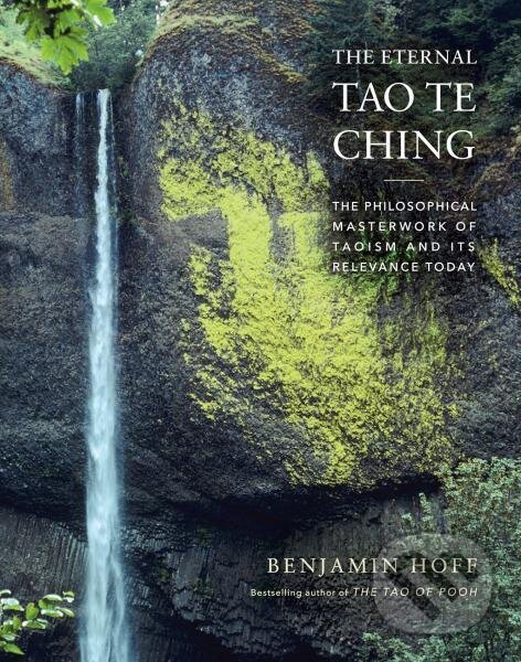 Levně The Eternal Tao Te Ching: The Philosophical Masterwork of Taoism and Its Relevance Today - kniha z kategorie Odborné a náučné