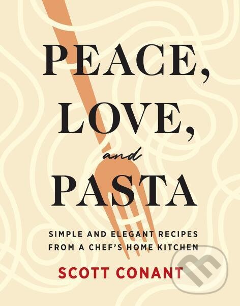 Levně Peace, Love, and Pasta: Simple and Elegant Recipes from a Chef's Home Kitchen - kniha z kategorie Kuchárky