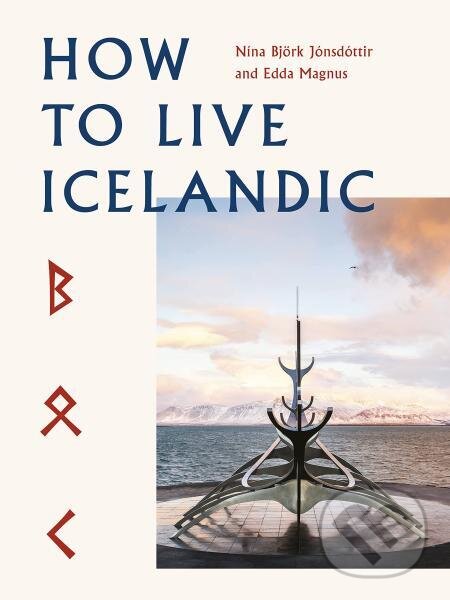 Kniha: How To Live Icelandic (Edda Magnus a Nína Björk Jónsdóttir). , 2021