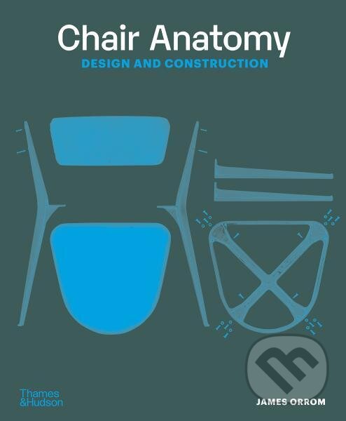 Levně Chair Anatomy: Design and Construction - James Orrom - kniha z kategorie Umenie, dizajn a architektúra