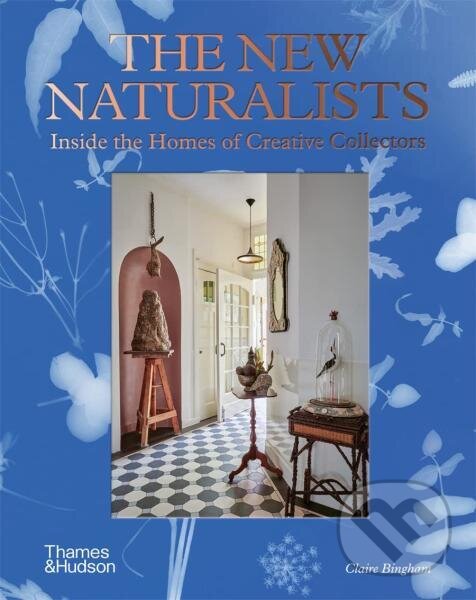 Kniha The New Naturalists: Inside the Homes of Creative Collectors
