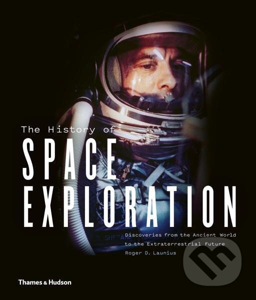 Levně The History of Space Exploration: Discoveries from the Ancient World to the Extraterrestrial Future - kniha z kategorie Odborné a náučné