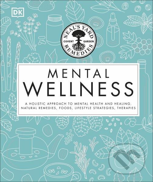 Levně Neal's Yard Remedies Mental Wellness: A Holistic Approach To Mental Health And Healing. - kniha z kategorie Odborné a náučné