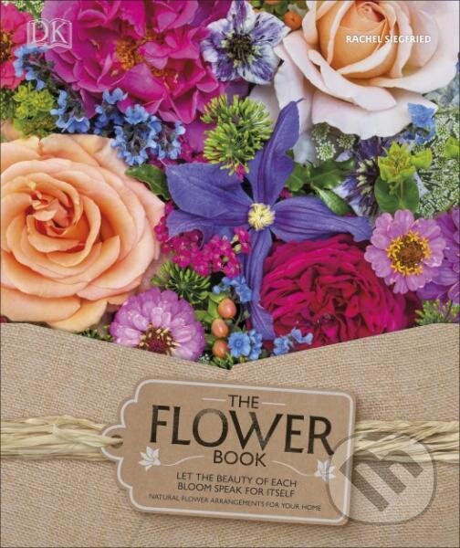 Kniha The Flower Book: A Celebration of Gorgeous Flowers for Your Home