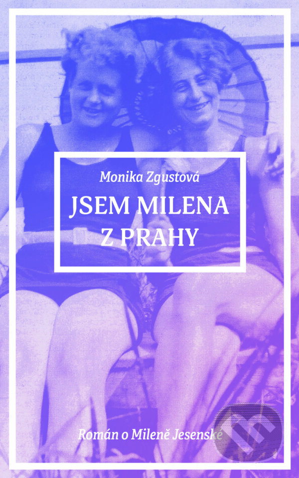 E-kniha: Jsem Milena z Prahy (Monika Zgustová). Ikar CZ, 2024