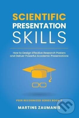 Levně Scientific Presentation Skills: How to Design Effective Research Posters and Deliver Powerful Academic Presentations