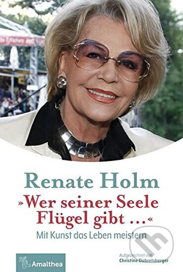 Levně Wer seiner Seele Flügel gibt ...: Mit Kunst das Leben meistern