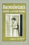 Bachelor Girl`s Guide to Everything, The - Agnes M. Miall