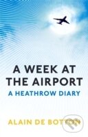 Kniha: Week at the Airport (Alain de Botton). Profile Books, 2009