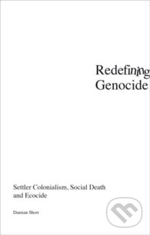 Levně Redefining Genocide : Settler Colonialism, Social Death and Ecocide - kniha z kategorie História
