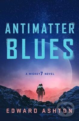 Levně Antimatter Blues: A Mickey7 Novel - Edward Ashton