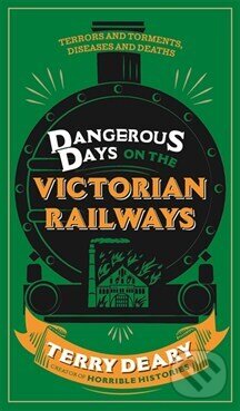 Kniha: Dangerous Days on the Victorian Railways (Terry Deary)