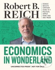 Levně Economics In Wonderland - Robert Reich