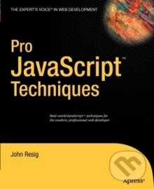 Kniha: Pro Javascript Techniques (John Resig)